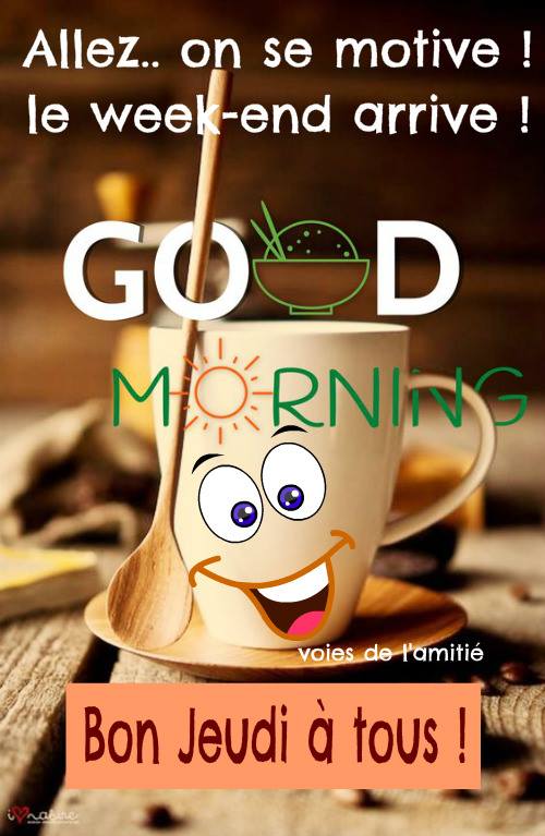 Allez on se motive, le week-end arrive - Bon Jeudi a tous