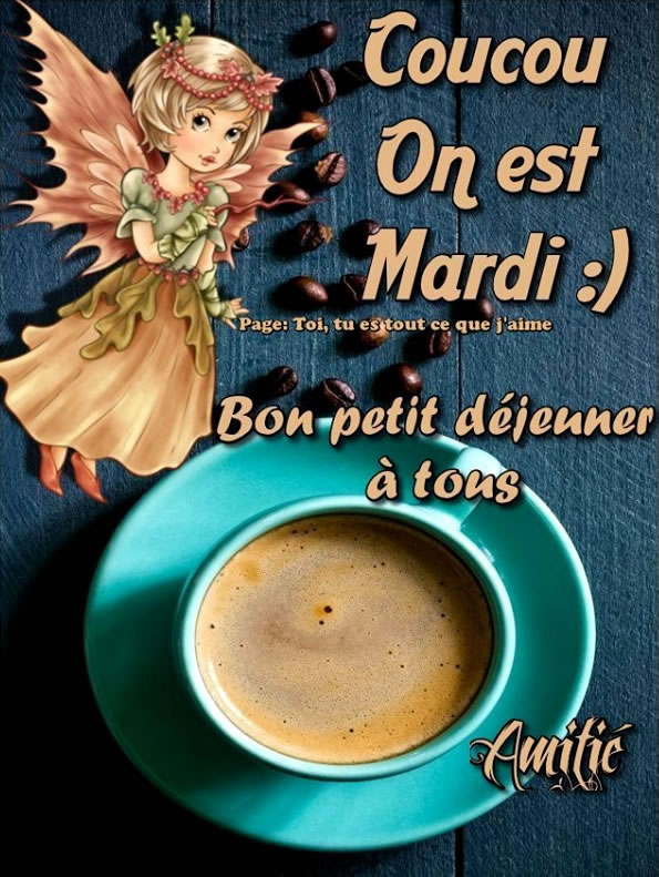 Coucou On est Mardi - Bon petit déjeuner à tous Amitié