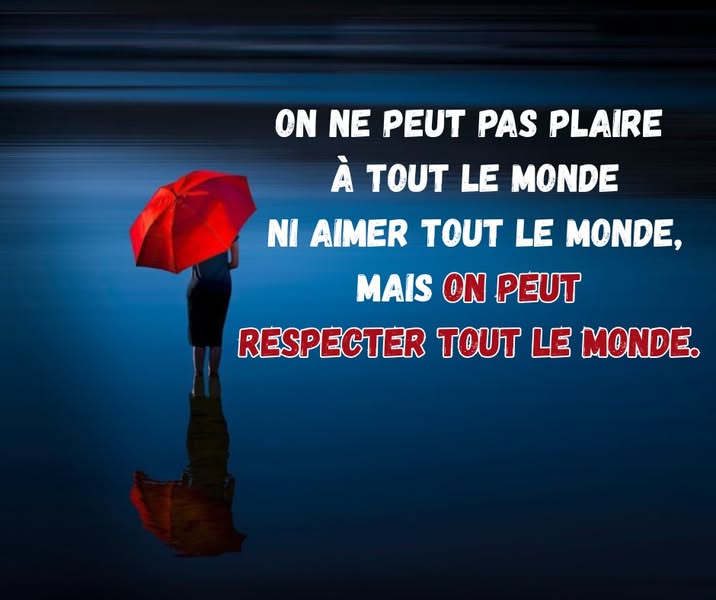 Une chose importante : le respect ne peut exister que si vous-même l